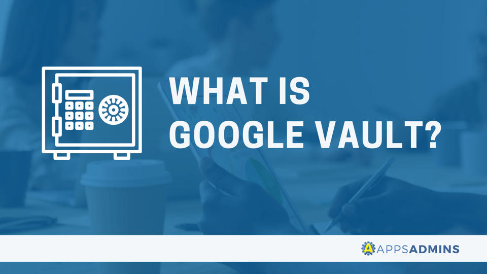 What is Google Vault?